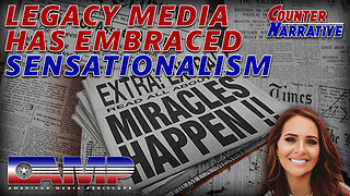 Legacy Media Has Embraced Sensationalism | Counter Narrative Ep. 2