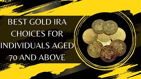 Best Gold IRA Choices For Individuals Aged 70 and Above