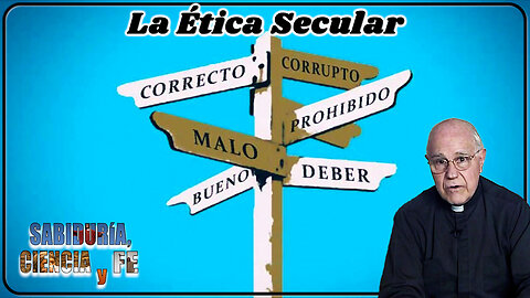 La ética secular - Sabiduría, Ciencia y Fe