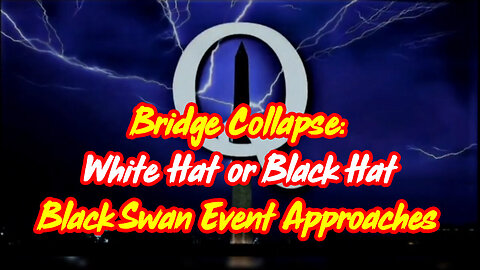 Bridge Collapse - White Hat Or Black Hat - Black Swan Event Approaches - 4/6/24..
