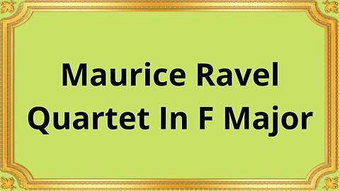 Maurice Ravel Quartet In F Major