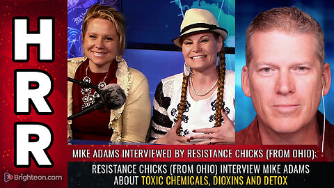 Resistance Chicks (from Ohio) interview Mike Adams about toxic chemicals...