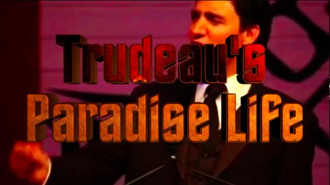 Trudeau's Paradise Life