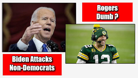 Top Stories Biden Attacks Non-Democrats Arron Rogers Dumb ?