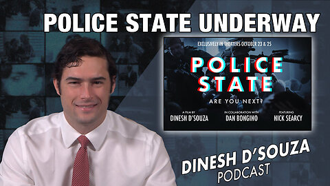 POLICE STATE UNDERWAY Dinesh D’Souza Podcast Ep 695