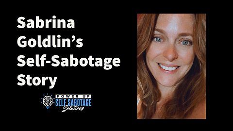Sabrina Goldlin Shares Her Self Sabotage Story
