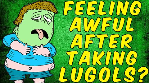 Why You Feel Awful After Taking Lugols Iodine!