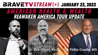 BraveTV STREAM - January 23, 2023 - DR. KIRK ELLIOTT - DR. PHILIP OVADIA - REAWAKEN AMERICA UPDATE