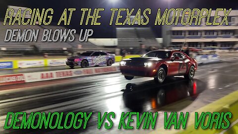Racing at Texas Motorplex, Demon Blows Up! Demonology VS Kevin Van Voris