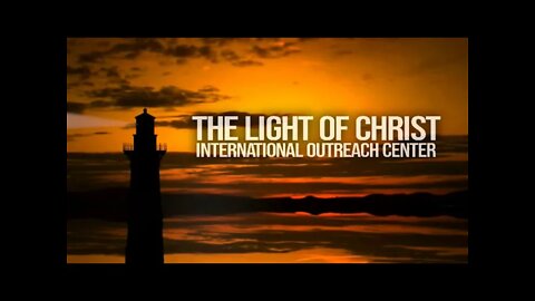 The Light Of Christ International Outreach Center - Live Stream -3/13/2021