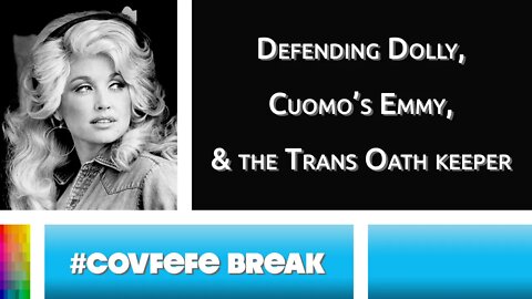 [#Covfefe Break] Defending Dolly, Cuomo's Emmy, and the Trans Oath Keeper