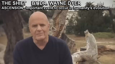 THE SHIFT BY DR. WAYNE DYER – ASCENSION - Important event to occur in humanity’s evolution - Links Below