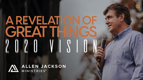 2020 Vision - A Revelation of Great Things!