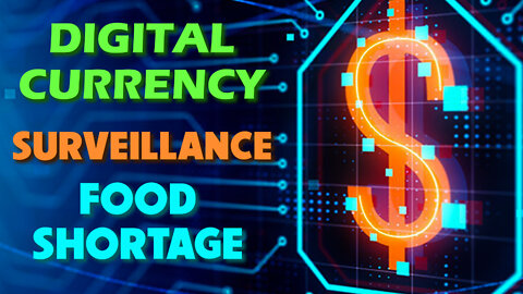 Digital Currency, Surveillance & Food Shortage 04/19/2022