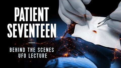 PATIENT SEVENTEEN : BEHIND THE SCENES & UFO PRESENTATION