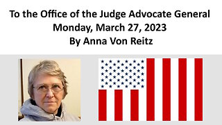 To the Office of the Judge Advocate General - Monday, March 27, 2023 By Anna Von Reitz