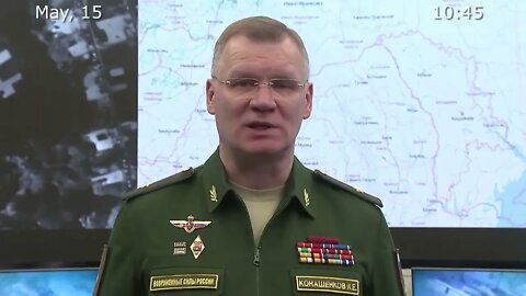 Briefing by Russian Defence Ministry 2022 05 15