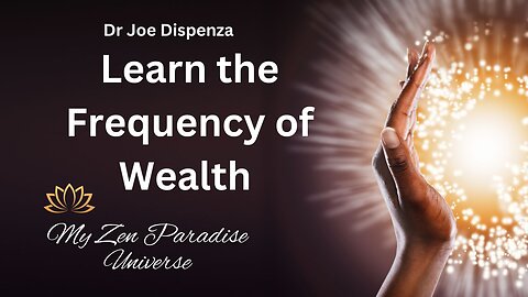 Learn the Frequency of Wealth: Dr Joe Dispenza