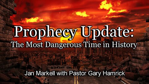 Prophecy Update: The Most Dangerous Time in History