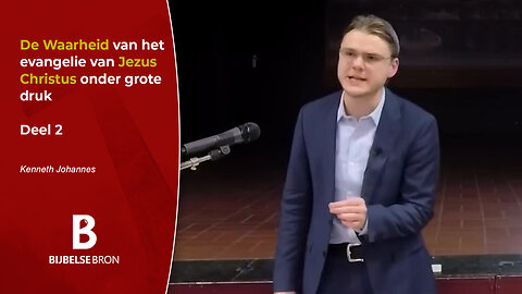 De Waarheid van het evangelie van Jezus Christus onder grote druk - deel 2 - Kenneth Johannes