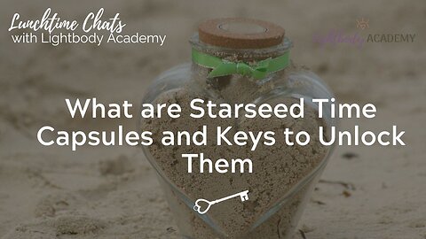 Lunchtime Chats 161: What are Starseed Time Capsules and How to Unlock Them | Life Purpose