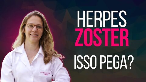 Herpes Zoster pega? Tratamento e prevenção da Herpes Zoster - varicela ou catapora