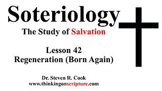 Soteriology Lesson 42 - Regeneration
