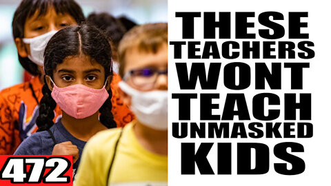 472. These Teachers WONT Teach Unmasked Kids
