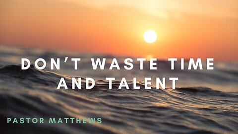 "Don't Waste Time And Talent" | Abiding Word Baptist