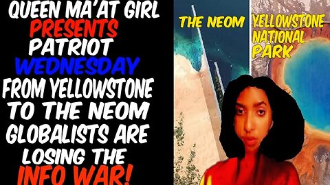 Queen Ma'at Girl Presents Patriot Wednesdays: From The Neom To Yellowstone NWO Is Losing Info War
