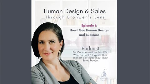 Human Design and Sales Through Bronwen's Lens || Episode 1 - How I See Human Design and Business