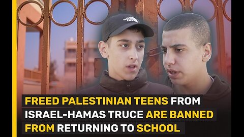FREED #PALESTINIAN TEENS FROM #ISRAEL-HAMAS TRUCE ARE #BANNED FROM RETURNING TO #SCHOOL