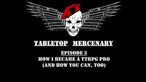 Tabletop Mercenary, Episode 3: How I Became a TTRPG Professional (And How You Can Do The Same)
