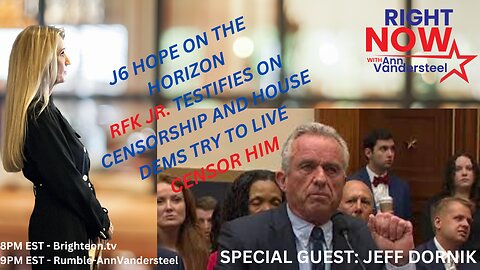 JULY 20, 2023 RIGHT NOW W/ANN VANDERSTEEL: J6 HOPE ON THE HORIZON & RFK CENSORED AGAIN!