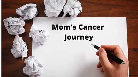 Moms Cancer Journey