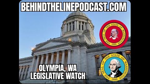 OLYMPIA, WA LEGISLATIVE WATCH: Lowering the legal limit to .05, Taxes, Housing, Cannabis, Fossil..