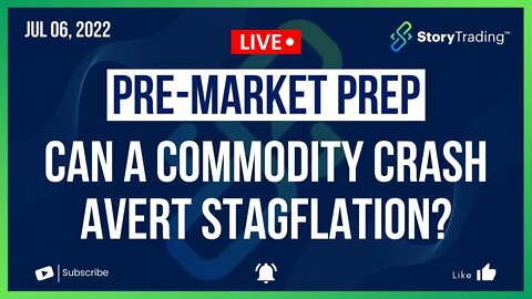 7/6/22 PreMarket Prep: Can a Commodity Crash Avert Stagflation?