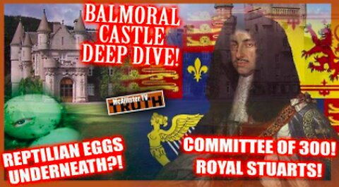 PART 15 - REPTILIAN BALMORAL CASTLE DEEP DIVE! ROYAL STUARTS! VICTORIA'S SECRET! REPTILIAN EGGS?!