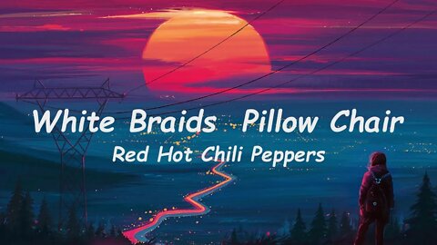 Red Hot Chili Peppers - White Braids Pillow Chair (Lyrics)