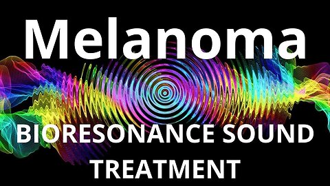 Melanoma_Sound therapy session_Sounds of nature