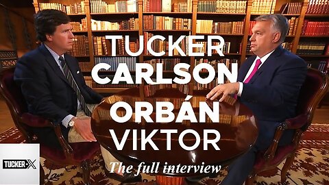 Tucker Carlson interview with Hungarian Prime Minister Orban Viktor (The prism of time)