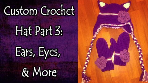 Custom Crochet Hat Part 3 Ears, Eyes, and More