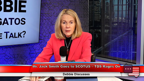 Mr. Jack Smith Goes to SCOTUS – TDS Rages On | Debbie Discusses 12.12.23