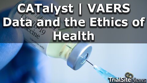 CATalyst | VAERS Data and the Ethics of Health