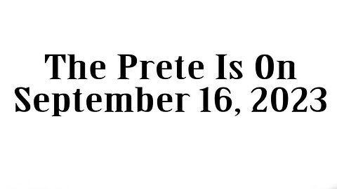 The Prete Is On, September 16, 2023