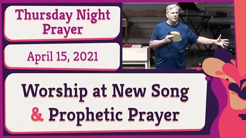 New Song Thursday Night Prophetic Prayer and Worship 20210415