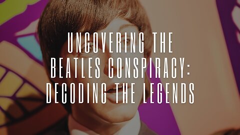 Uncovering The Beatles Conspiracy: Decoding the Legends