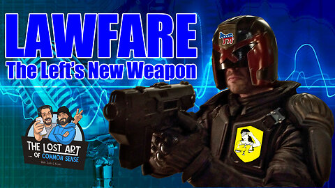 S3E2 - LAWFARE, The Left's New Weapon
