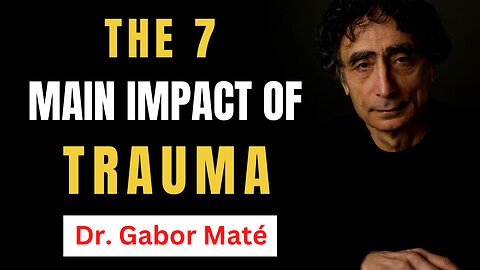 Dr. Gabor Maté Reveals The 7 Impacts Of Trauma On A Person