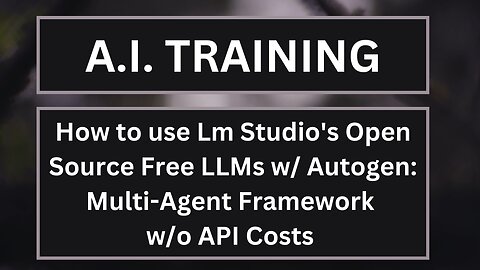 How to setup Autogen with Lm Studio's Open Source Free LLMs: Multi-Agent Framework w/o API Costs